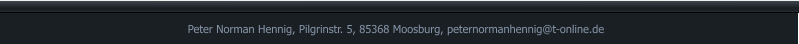 Peter Norman Hennig, Pilgrinstr. 5, 85368 Moosburg, peternormanhennig@t-online.de